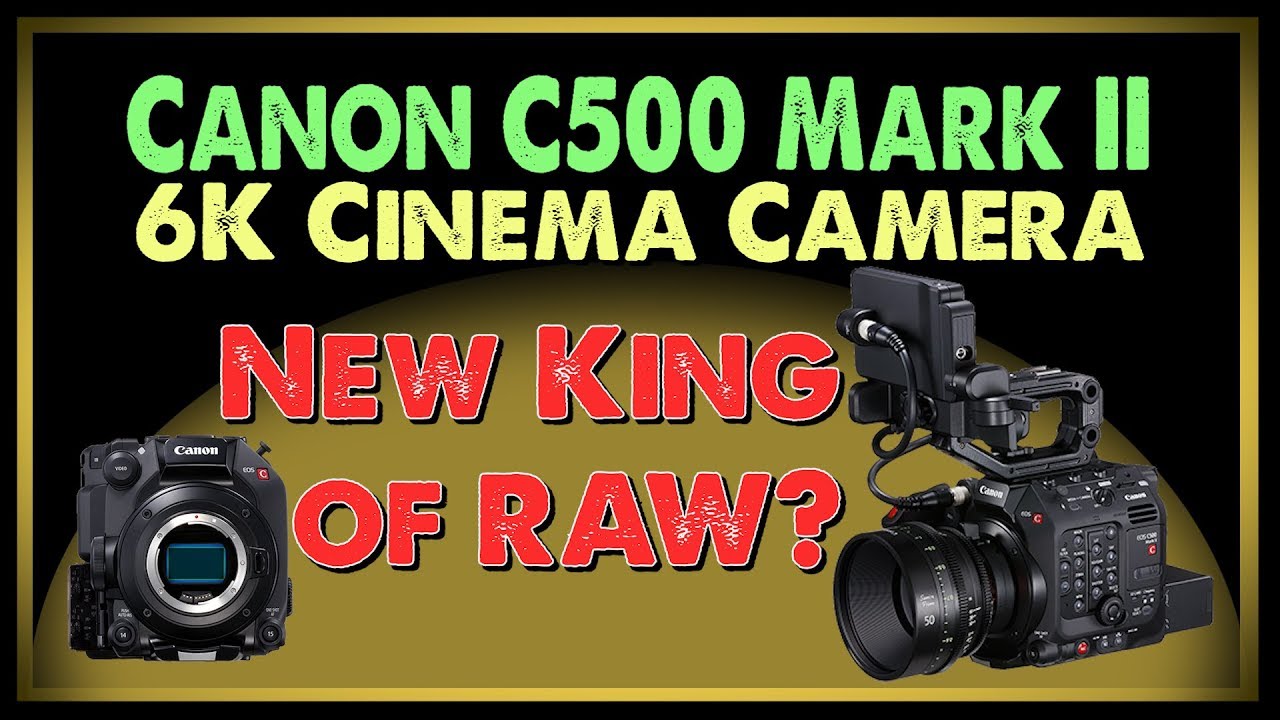 The New Canon C500 Mark II 6K RAW Cinema Camera - Will This Mk ii Dethrone The King Of Raw Cameras?