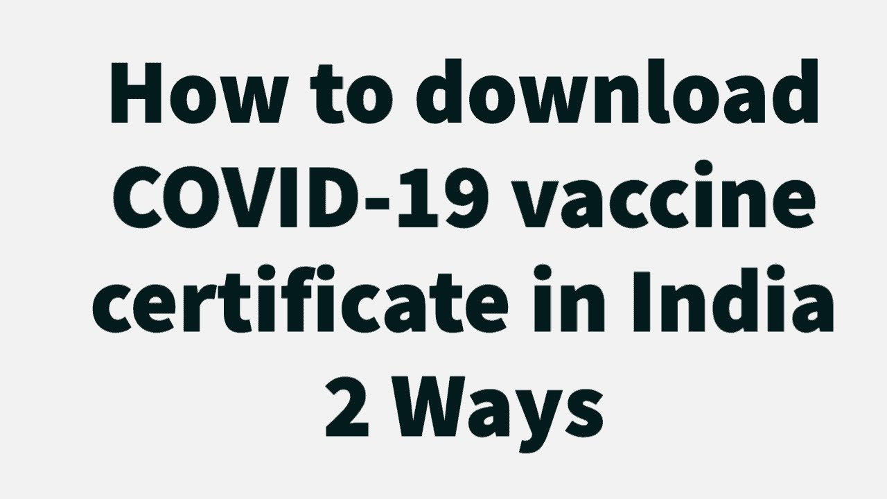 How to Download COVID 19 Vaccine Certificate in India - 2 Ways