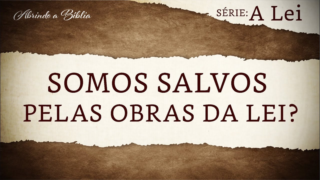 SOMOS SALVOS PELAS OBRAS DA LEI? | A Lei de Deus