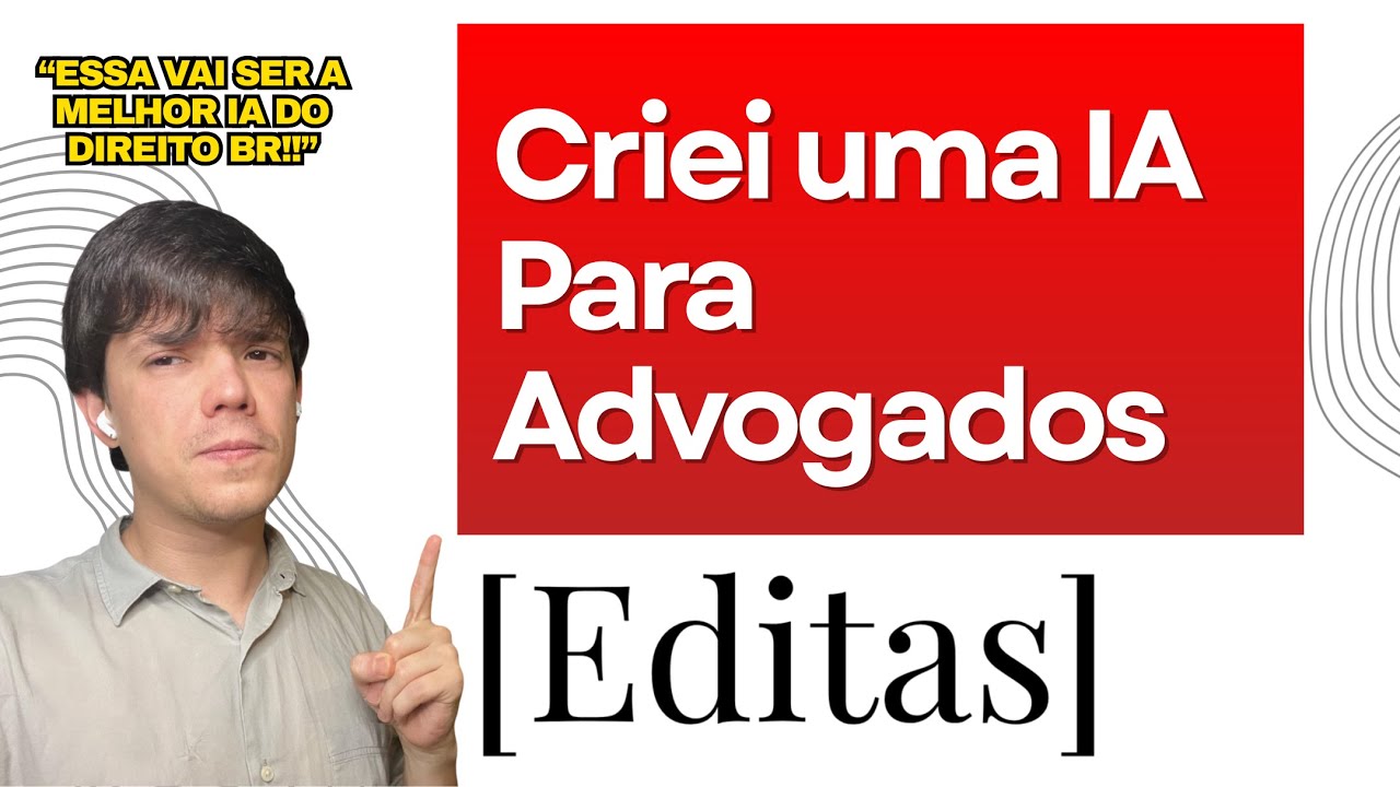 CRIEI UMA IA PARA ADVOGADOS | CONHEÇA O EDITAS!