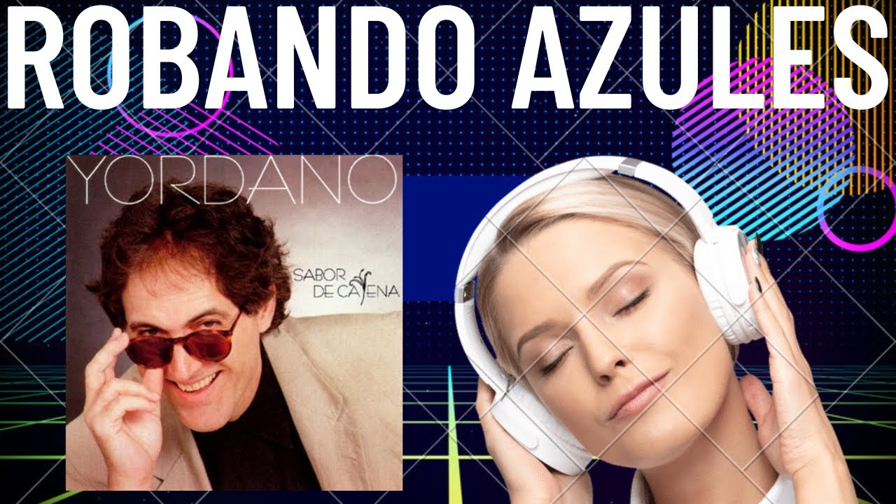 Yordano Robando Azules (Audio: REMASTERIZADO) Chatarritas 80s