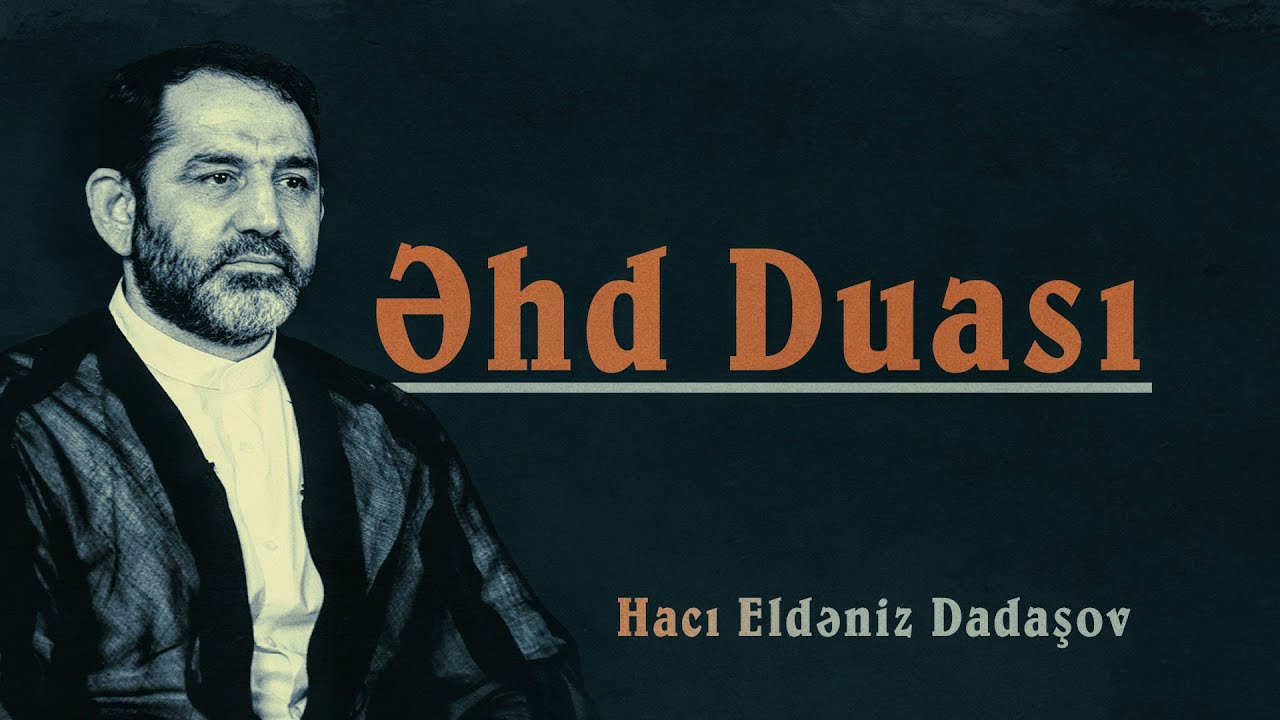Hacı Eldəniz Dadaşov - Əhd duası