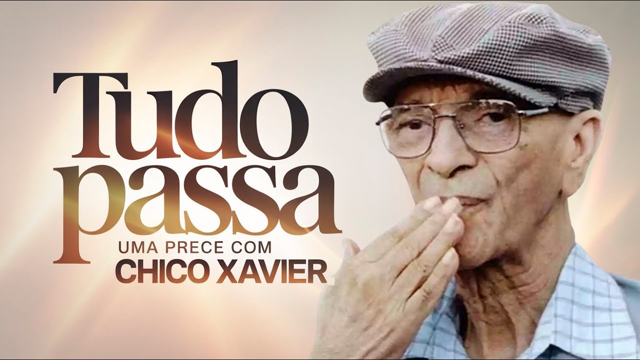 Prece Tudo Passa: Fortale&ccedil;a a Alma com Chico Xavier (Ora&ccedil;&atilde;o)