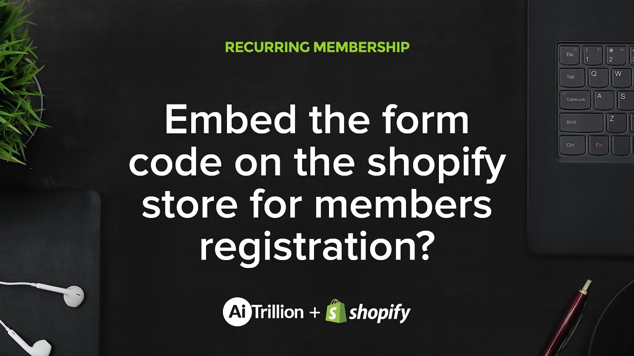 Embed the form code on the Shopify store for members registration?