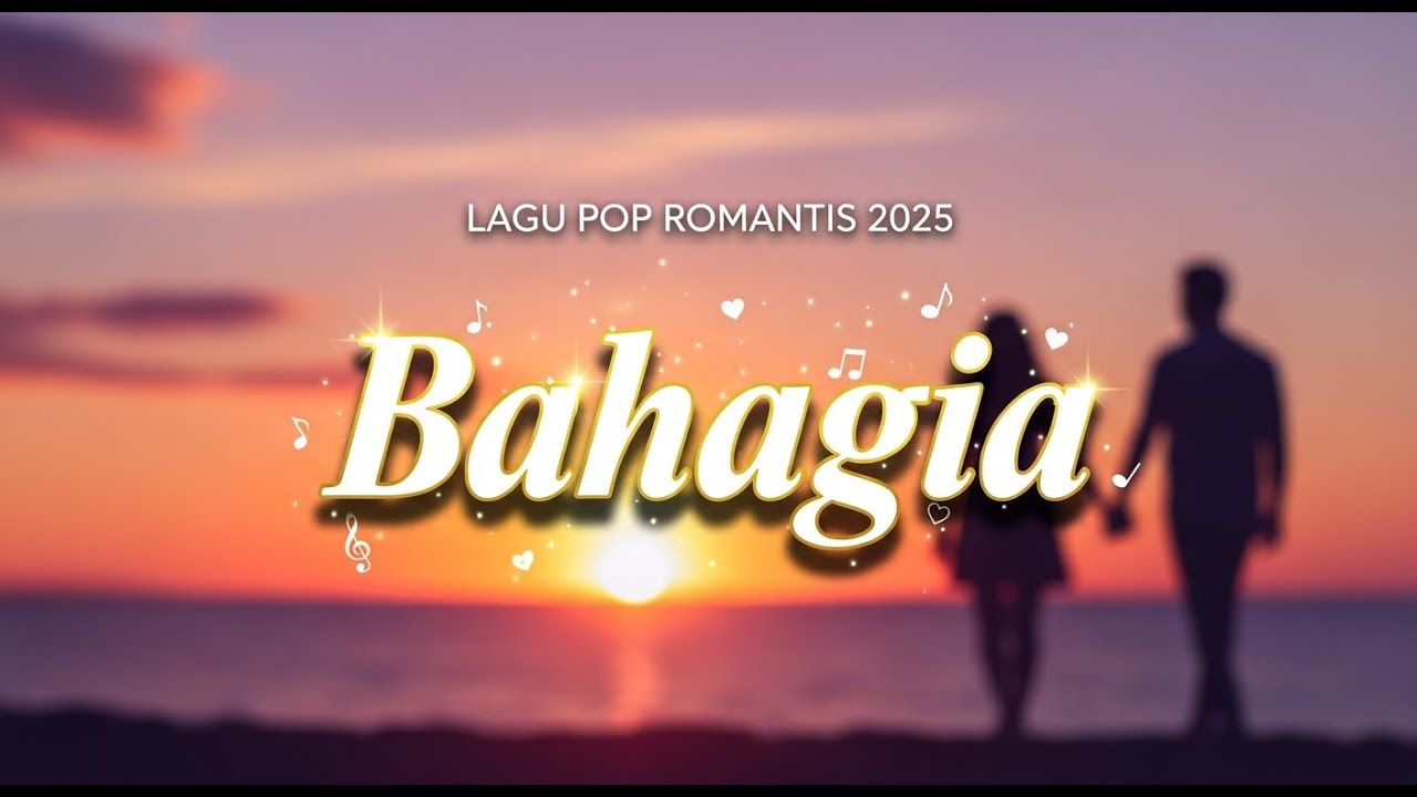 Bahagia – Lagu Pop Romantis Terbaru 2025 | Lagu Cinta Menyentuh Hati & Bikin Tersenyum #musikpop