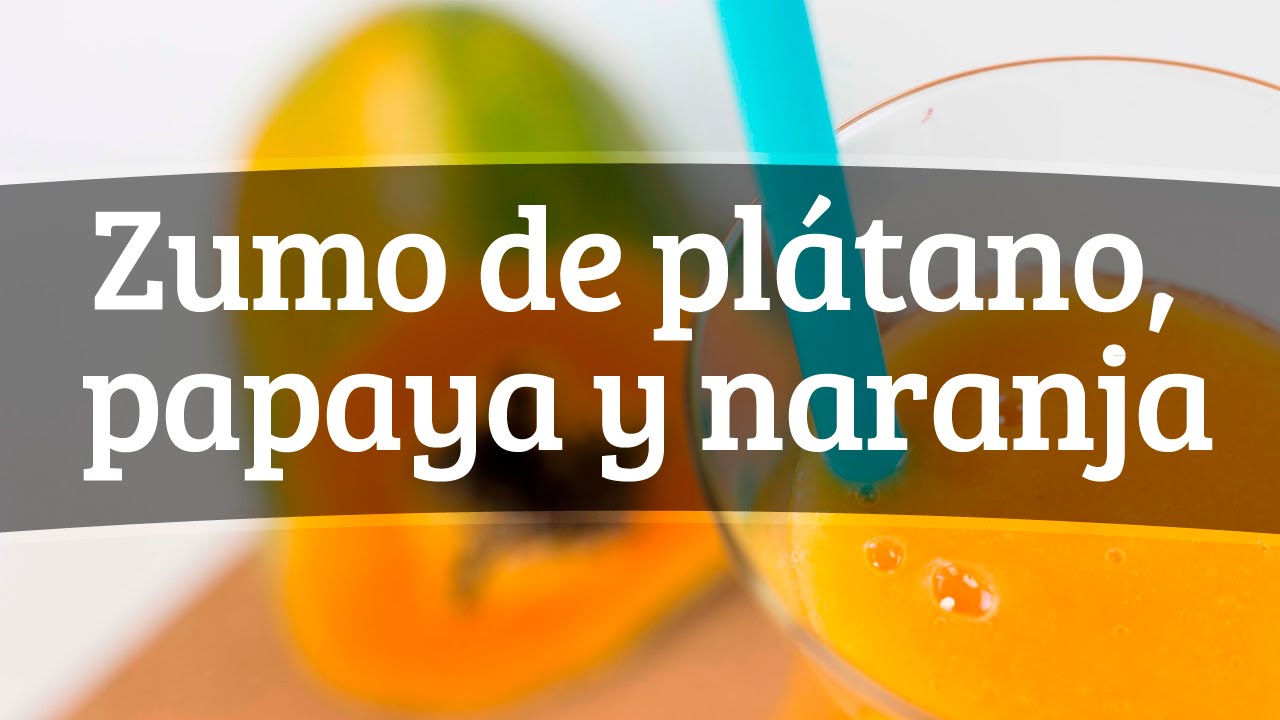Zumo de plátano, papaya y naranja para reducir el colesterol