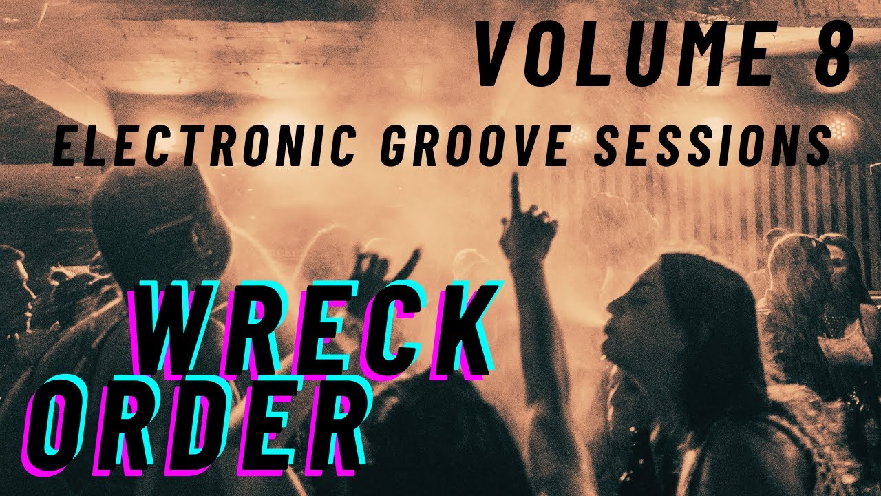 Wreck Order - Electronic Groove Sessions - Volume 8
