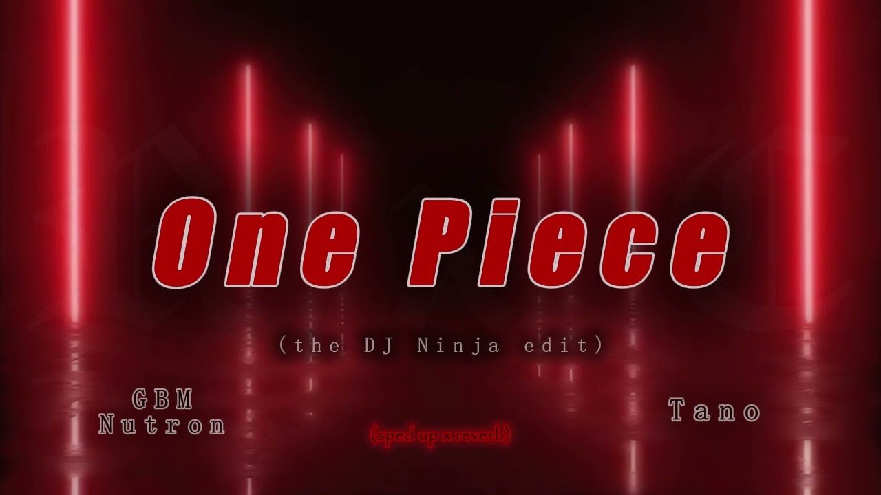 One Piece - GBM Nutron x Tano (D Ninja Edit) | sped up x reverb
