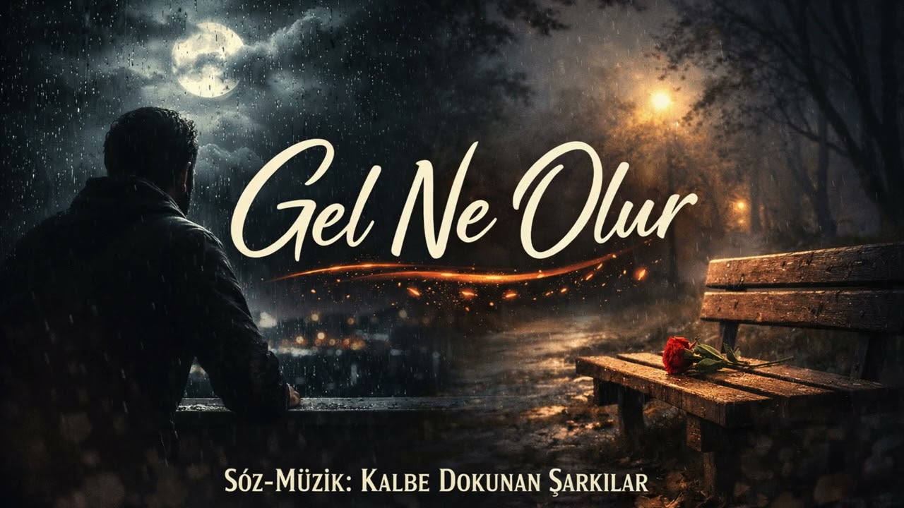 Gel Ne Olur - Kalbe Dokunan Şarkılar