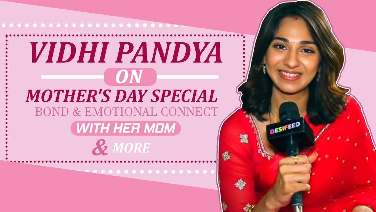 Vidhi Pandya Bond & Emotional Connect With Her Mom And More | Mother's Day Special | Exclusive
