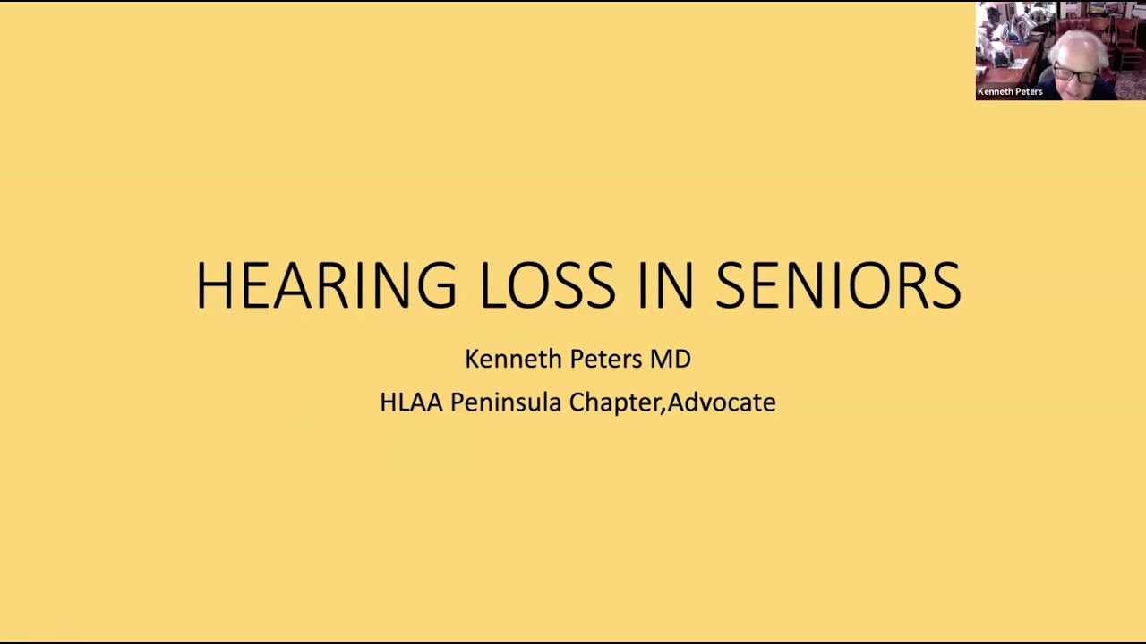 Understanding Hearing Loss in Seniors | HLAA Peninsula Chapter Presentation