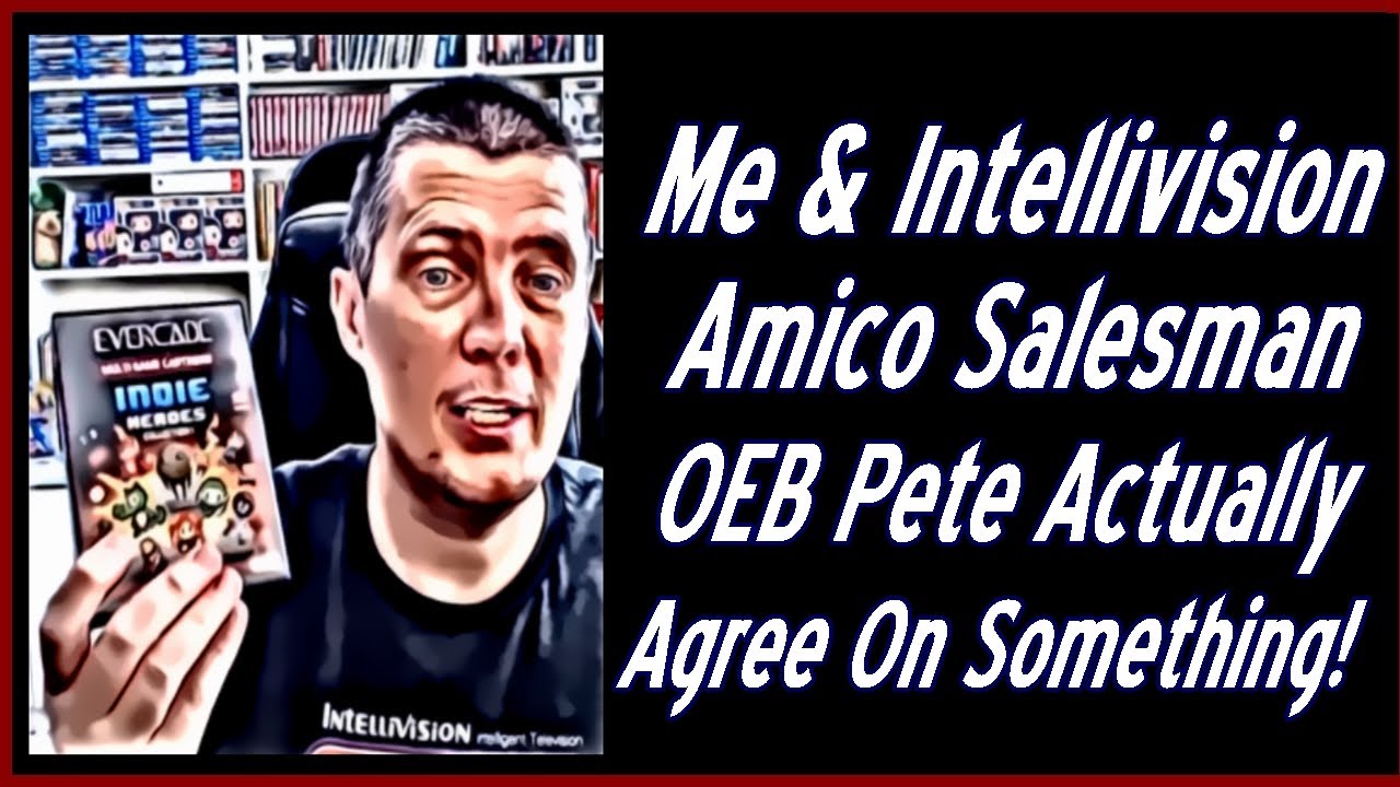Me & Intellivision Amico Salesman OEB Pete Actually Agree On Something!