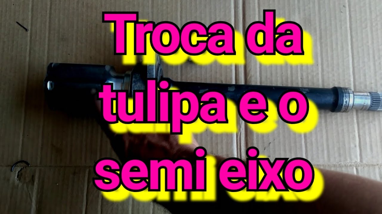 Como trocar as trizeta tulipa e semi eixo