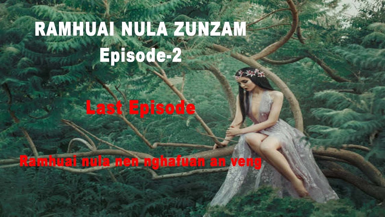 Ramhuai nula zunzam episode-2| Ramhuai nula nen nghafuan an veng dun