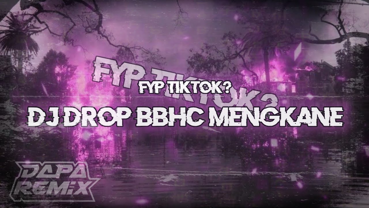 Fyp tiktok !! DJ full drop bbhc mengkane [DAPP FX]