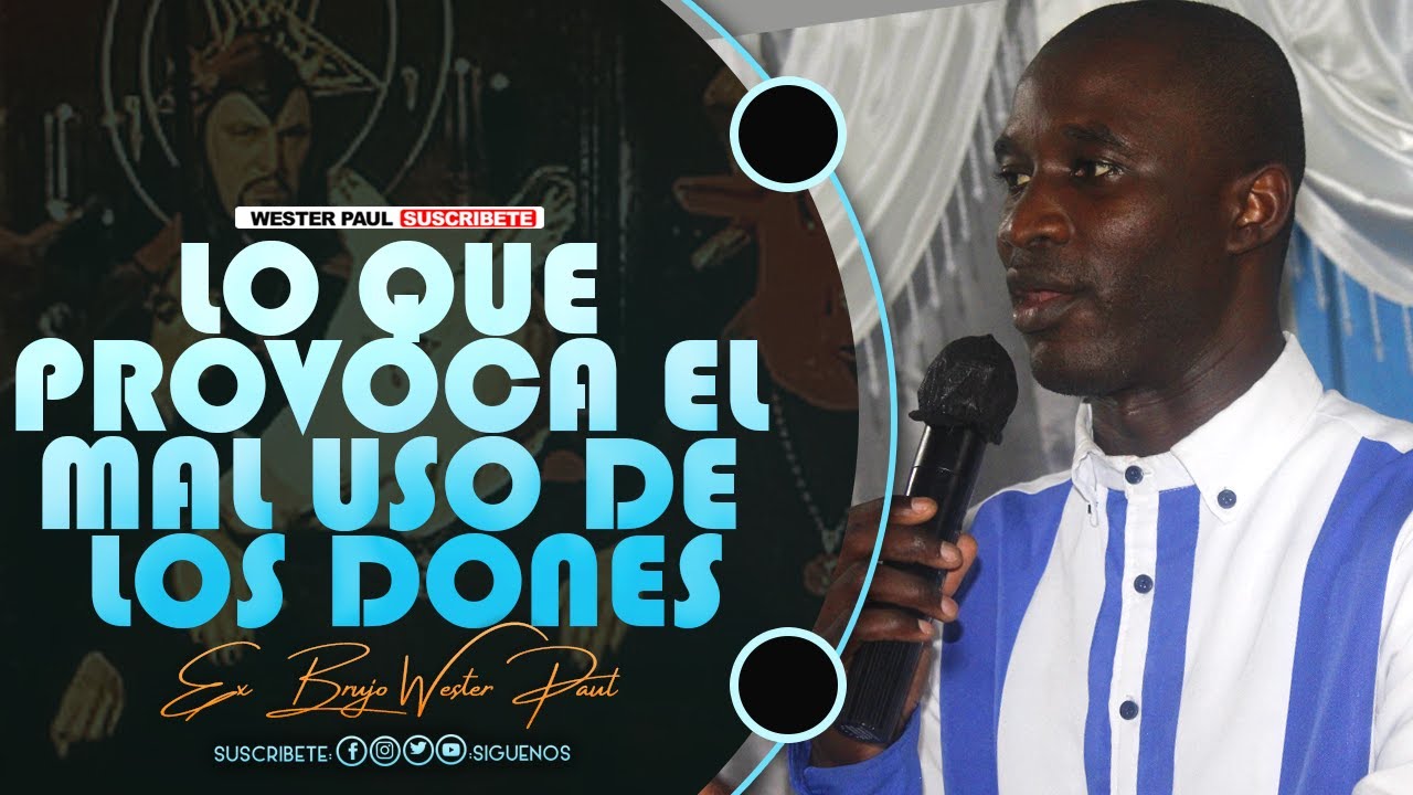 LO QUE PROVOCA EL MAL USO DE LOS DONES// EX BRUJO WESTER PAUL