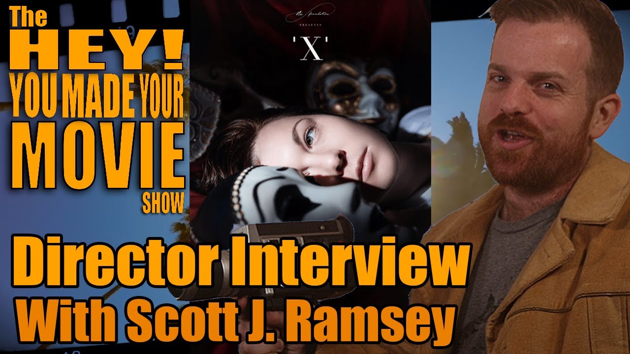 HEY! YOU MADE YOUR MOVIE: 'X' With Scott J. Ramsey (Episode #1)