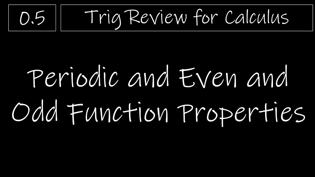 Trig - 0.5 Periodic and Even and Odd Function Properties