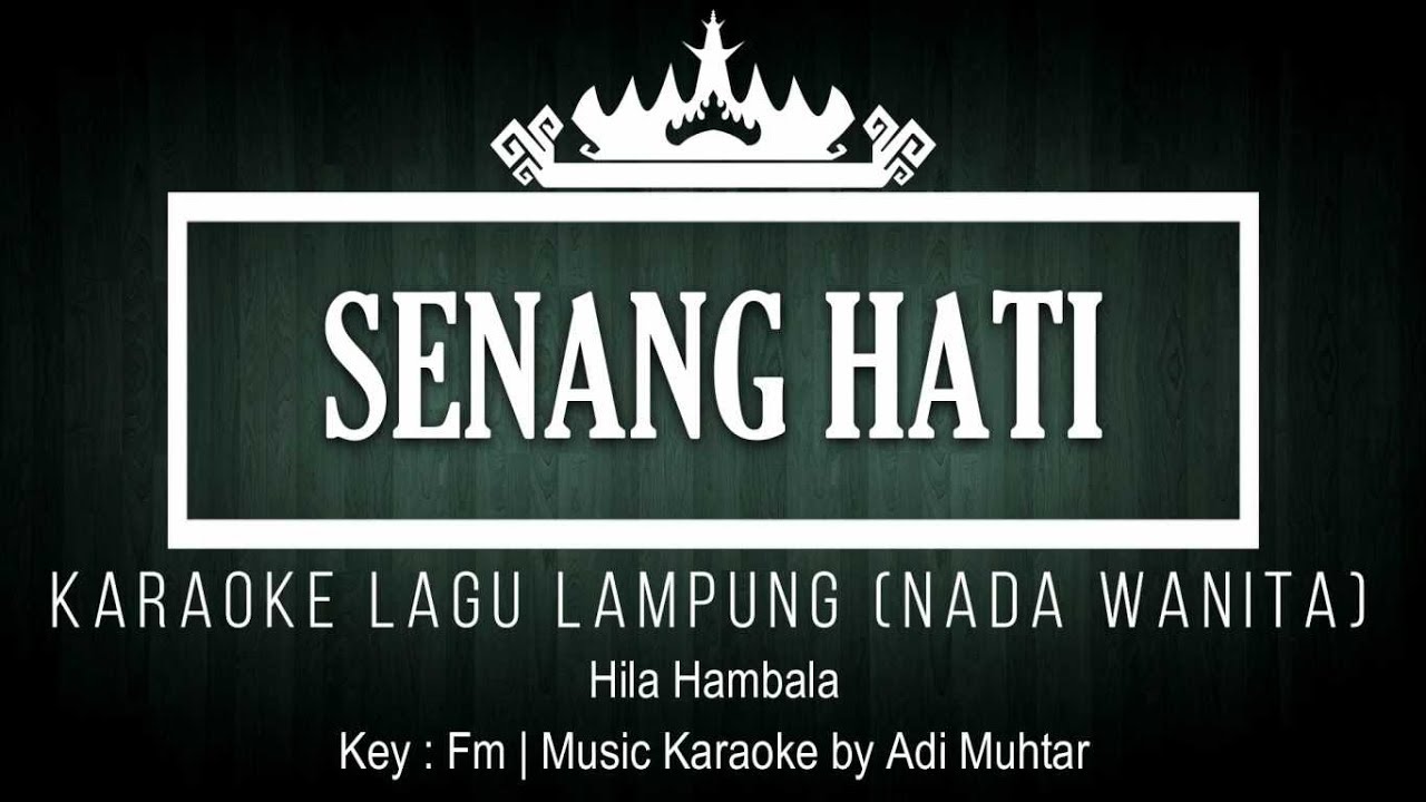 Senang Hati - Karaoke No Vocal - Nada Wanita - Lagu Lampung - Versi Remix - Hila Hambala - Key : Fm