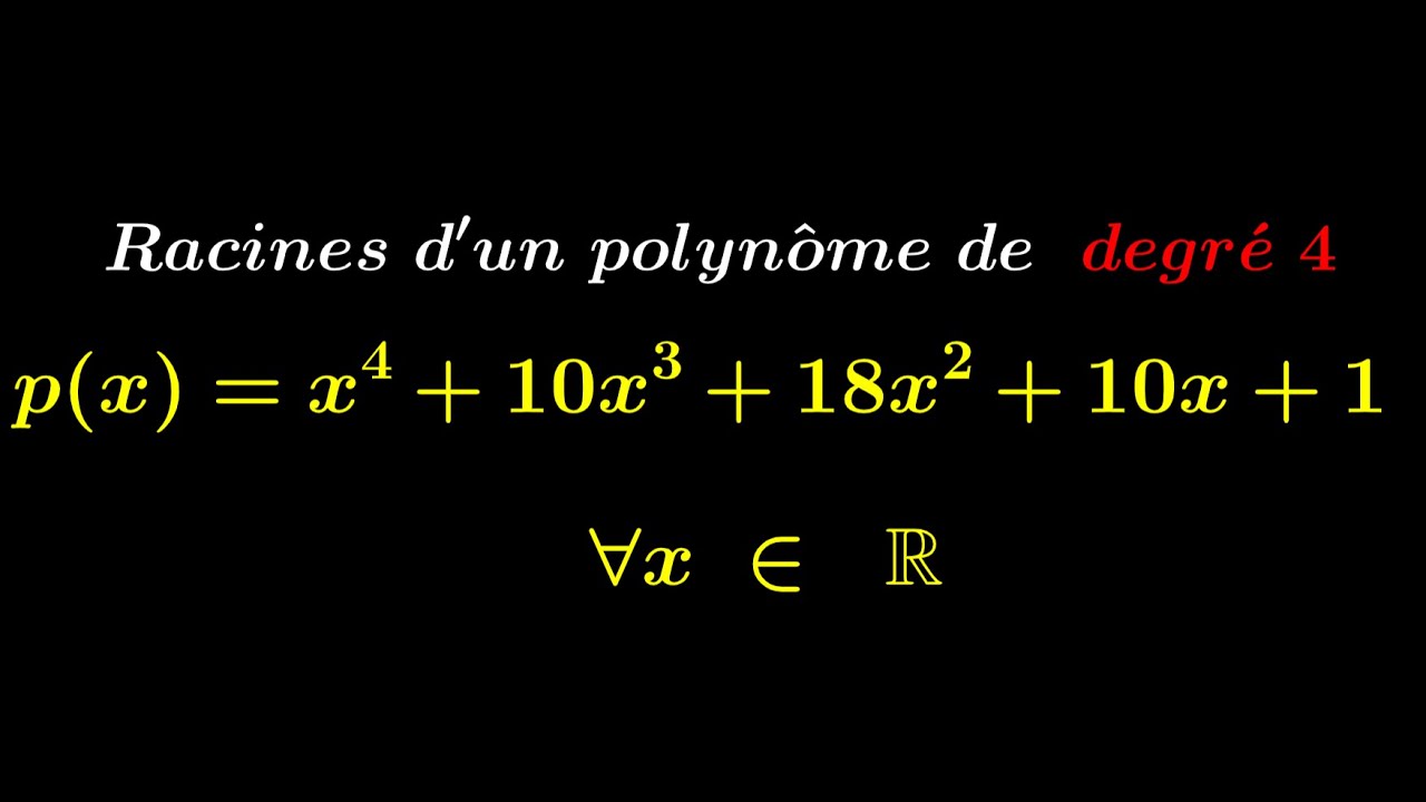 Racines d'un polynôme de degré 4.