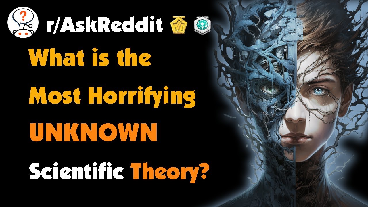 What Is The Most Horrifying Scientific Theory That Many People Do Not Know About?