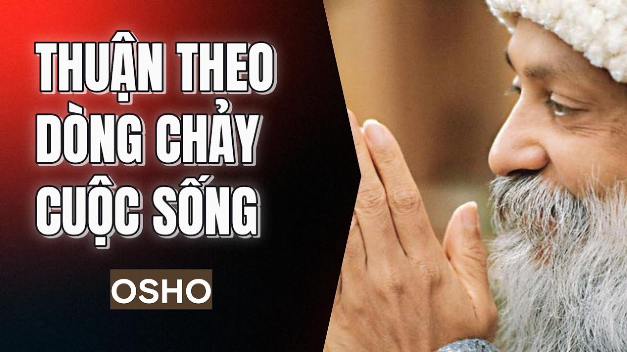 Thuận Theo Dòng Chảy Cuộc Sống (Phần 1) - Osho