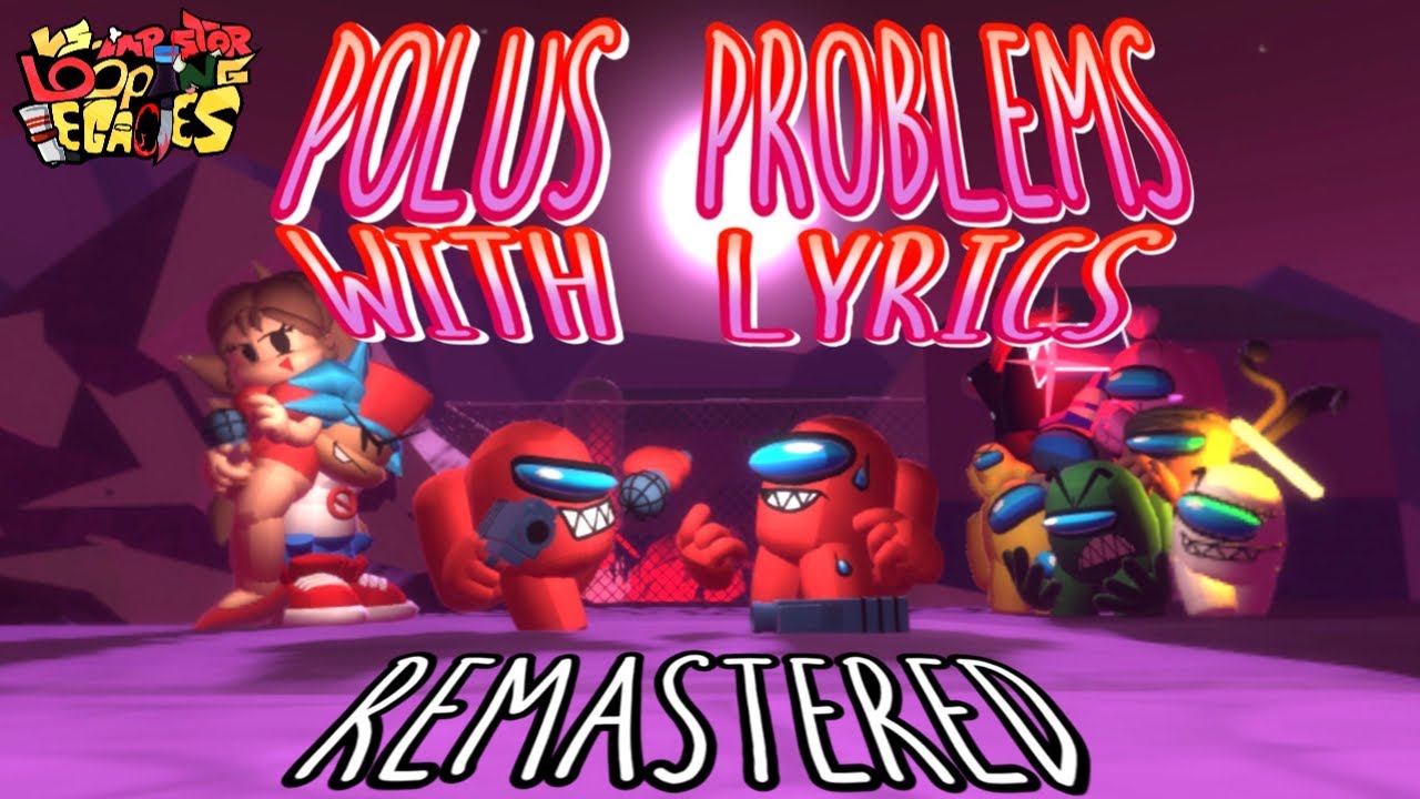 Polus Problems WITH LYRICS REMASTERED - Friday Night Funkin’ Vs. Impostor V4 - Looping Legacies