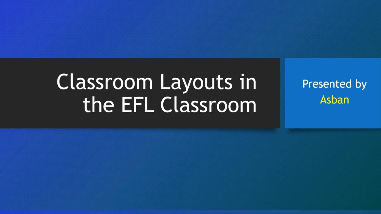Classroom Layouts in the EFL  Classroom