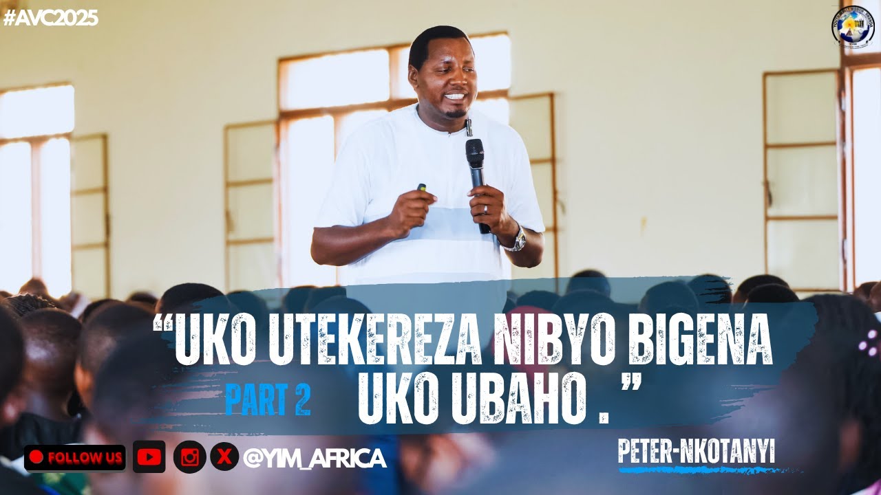 #NKOTANYI_PETER: UKO UTEKEREZA NIBYO BIGENA UKO UBAHO || #VISIONCONFERENCE2025 #YIM_AFRICA