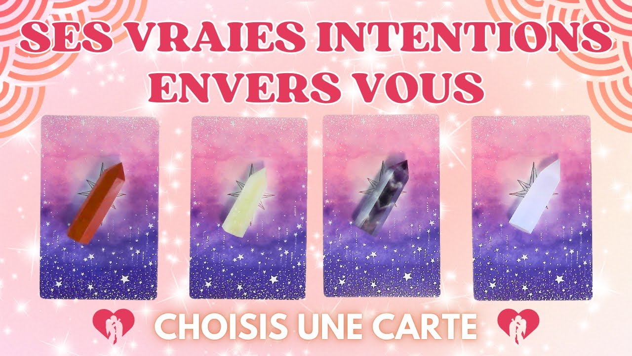 💌 QUELLES SONT SES VRAIES INTENTIONS ? 💌|  TIRAGE SENTIMENTAL AU CHOIX | GUIDANCE INTEMPORELLE