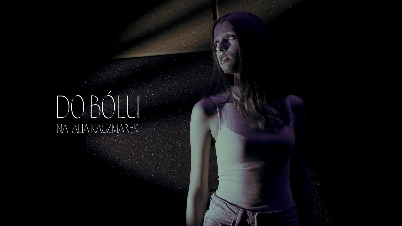 Natalia Kaczmarek - Do b&oacute;lu [Official Music Video]