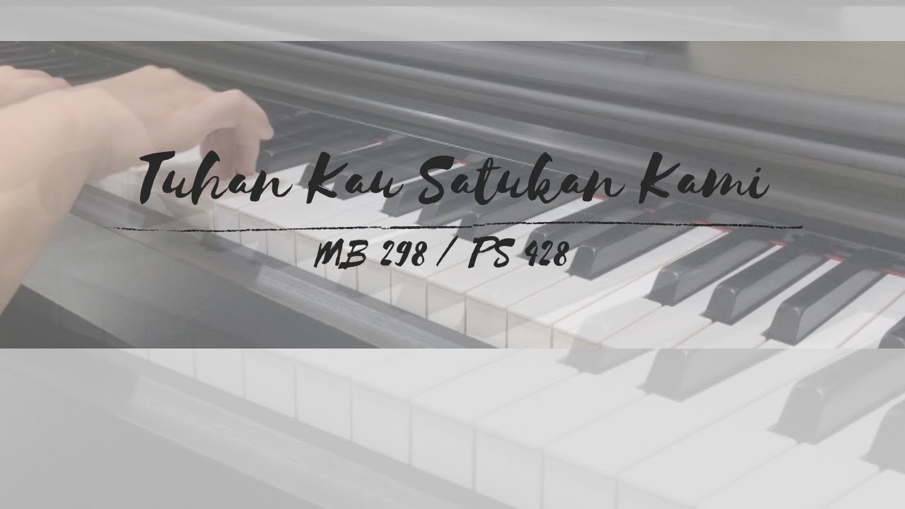 Tuhan Kau Satukan Kami (MB 298, PS 428) | Piano Cover & Lyrics