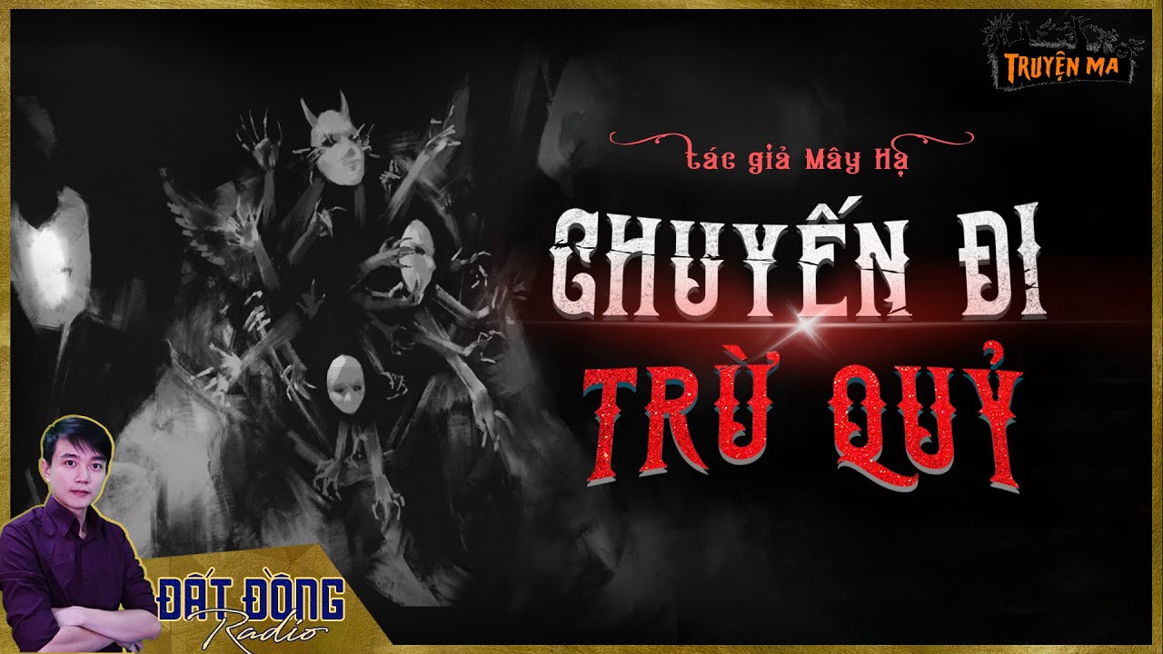 Truyện ma : CHUYẾN ĐI TRỪ QUỶ - Hành trình giúp buôn làng thoát khỏi tà thuật quỷ ám | Nguyễn Huy
