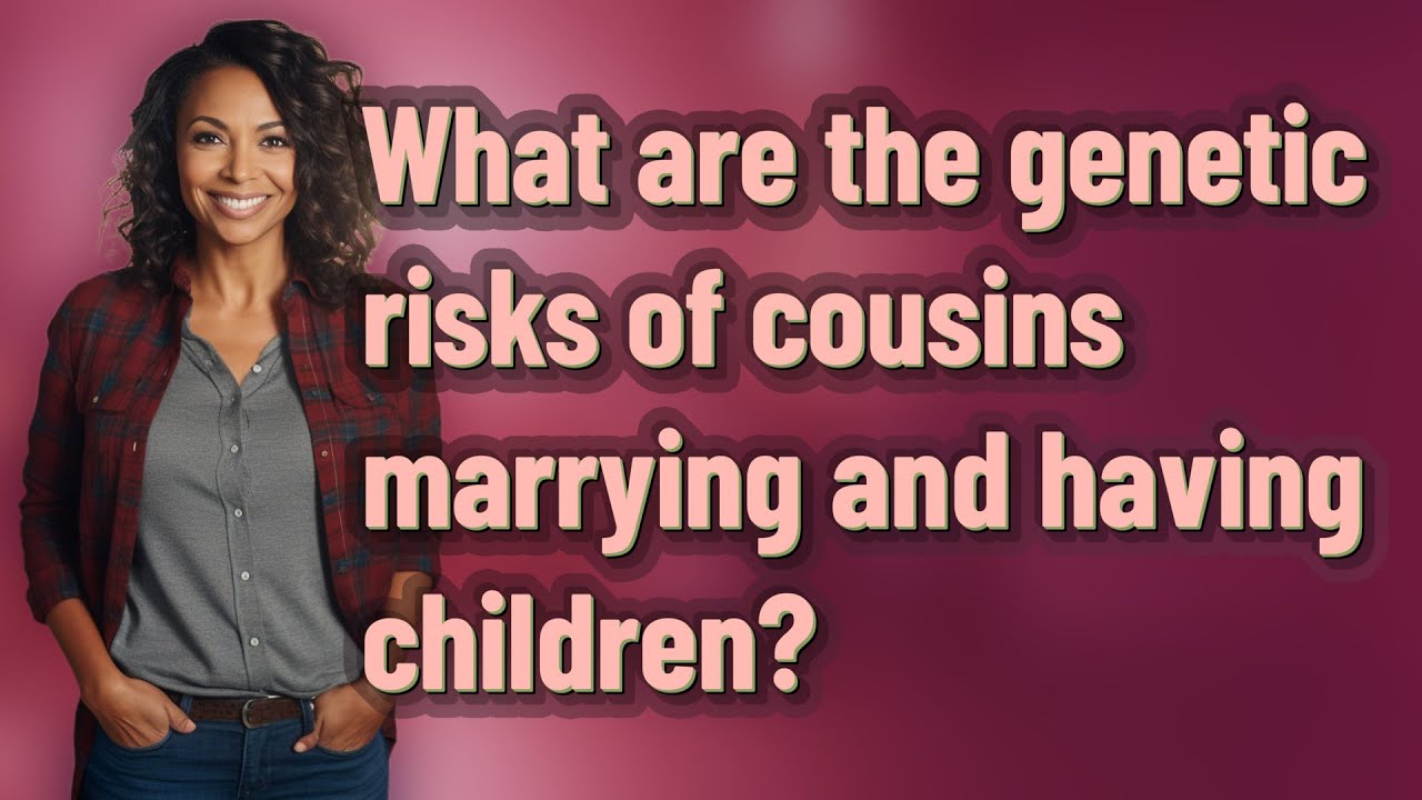 What are the genetic risks of cousins marrying and having children?