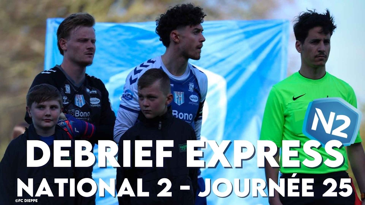 Le D&eacute;brief Express | Sp&eacute;cial National 2 | 25e journ&eacute;e
