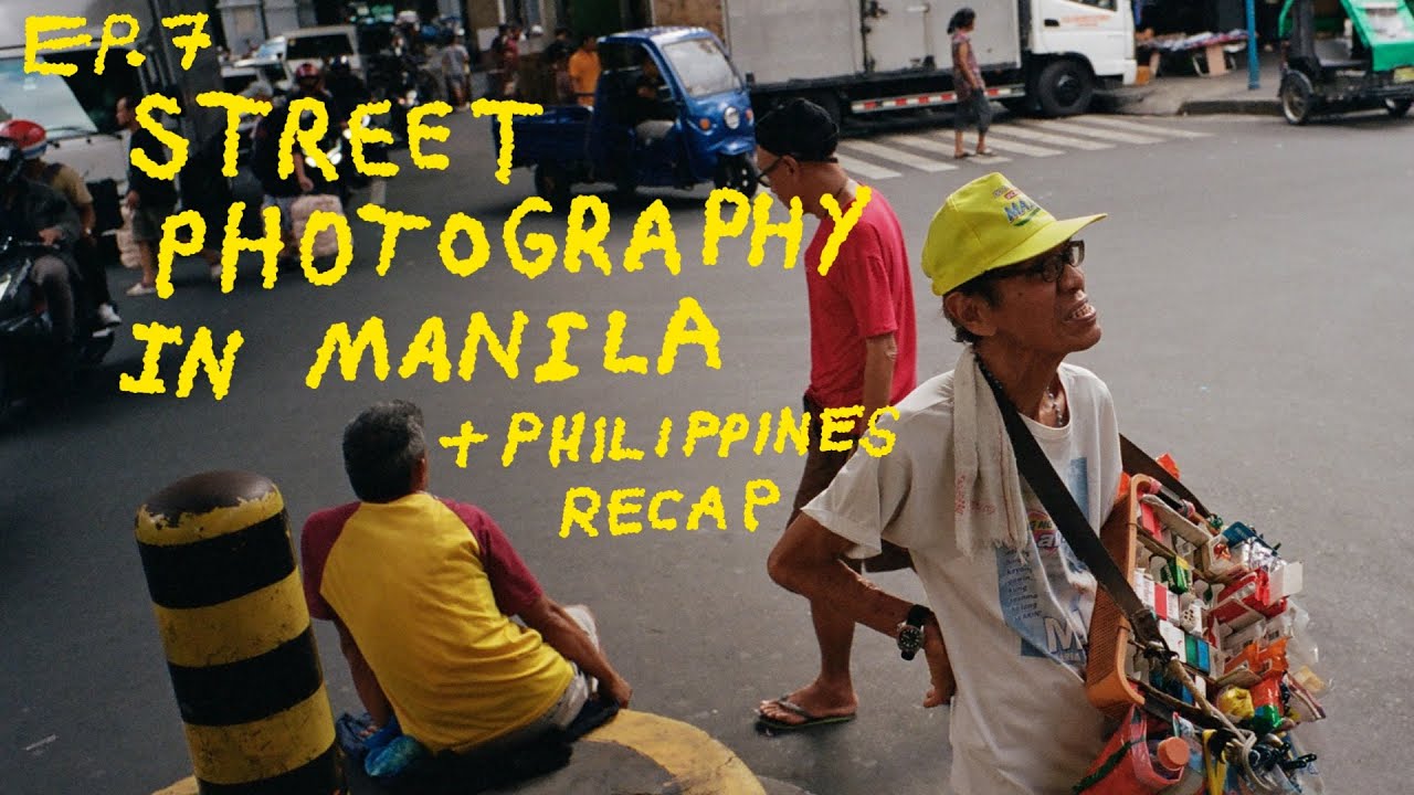 EP. 7 STREET PHOTOGRAPHY IN MANILA + PHILIPPINES RECAP