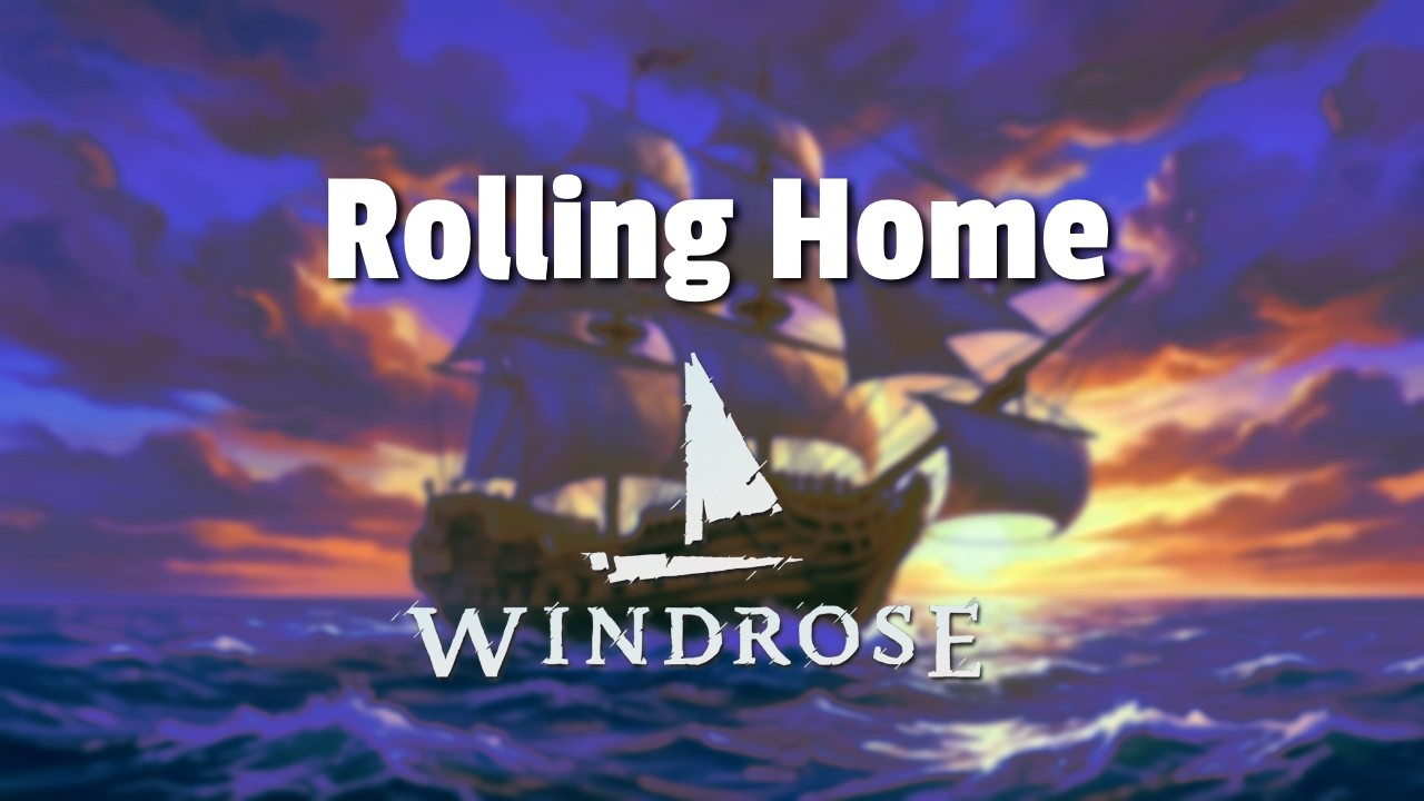 Rolling Home (Sea Shanty) - Windrose