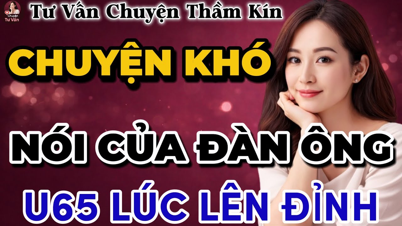 Tư Vấn Tình Yêu | Chuyện Khó Nói Của Đàn Ông U65 | Tâm Sự Thầm Kín
