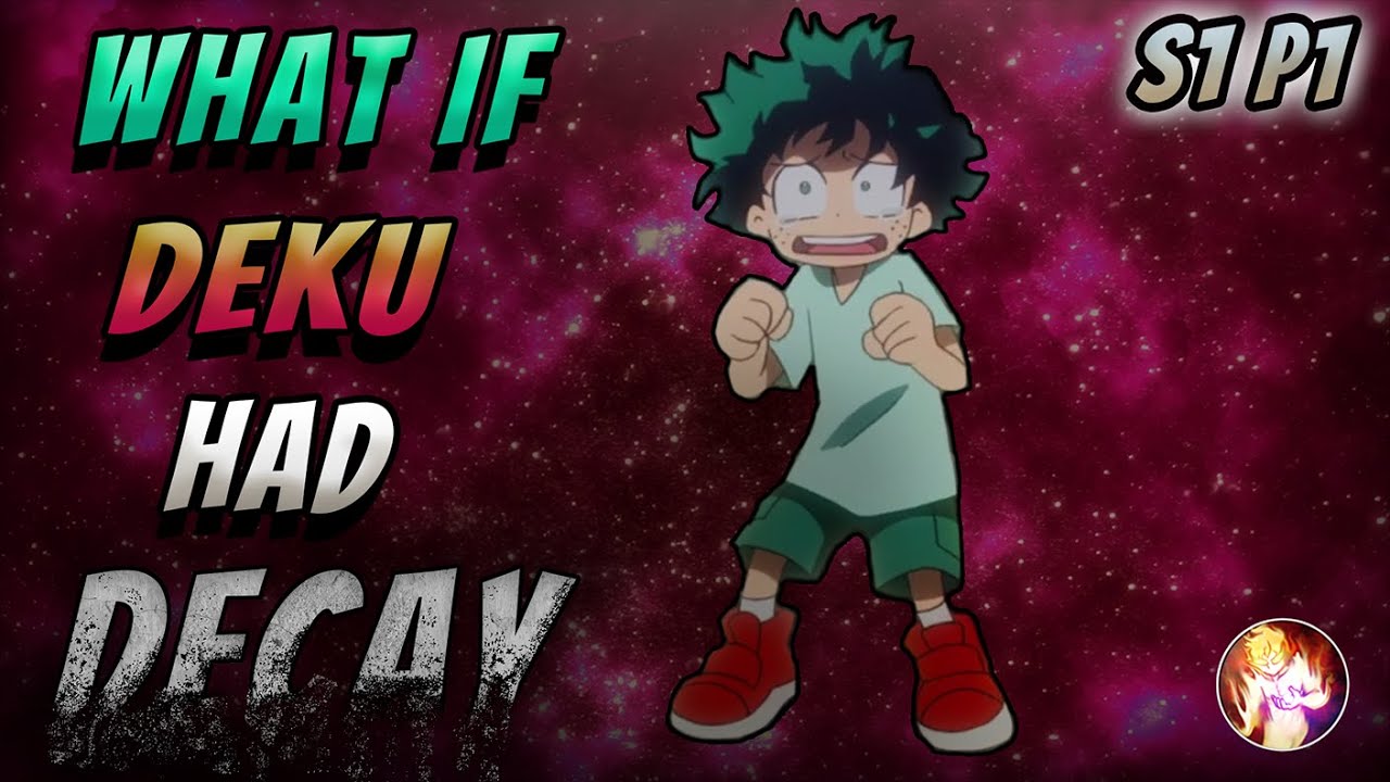 What If Deku Had A Decay Quirk | Season 1 Part 1 | My Hero Academia What If