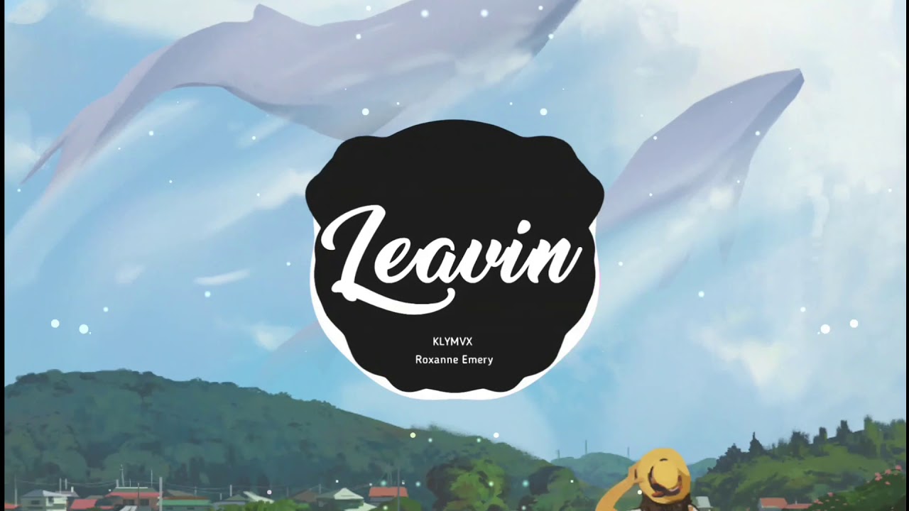 Leavin' - KLYMVX ft. Roxanne Emery | Nhạc Nền Tik Tok G&acirc;y Nghiện | Douyin 2019 | 2:27