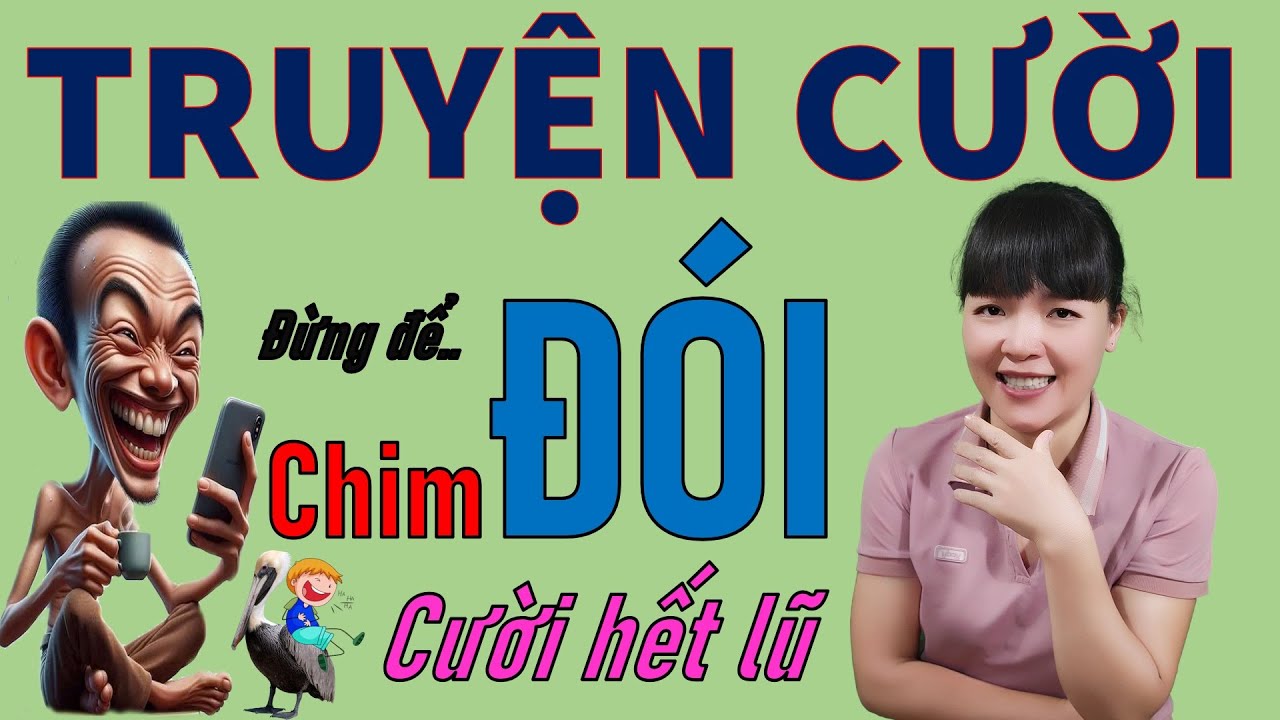 Đừng Để Chim Đói. Tuyển tập truyện cười tiếu lâm Cười Rớt Hàm  giúp bạn hết khổ, Bé Hưng TV