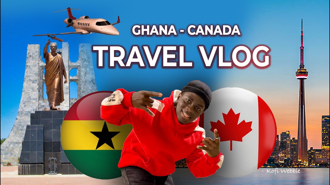 TRAVELLING FROM GHANA TO CANADA Vlog | FIRST INTERNATIONAL TRAVEL | FIRST  VLOG | KOFI WEBBIE