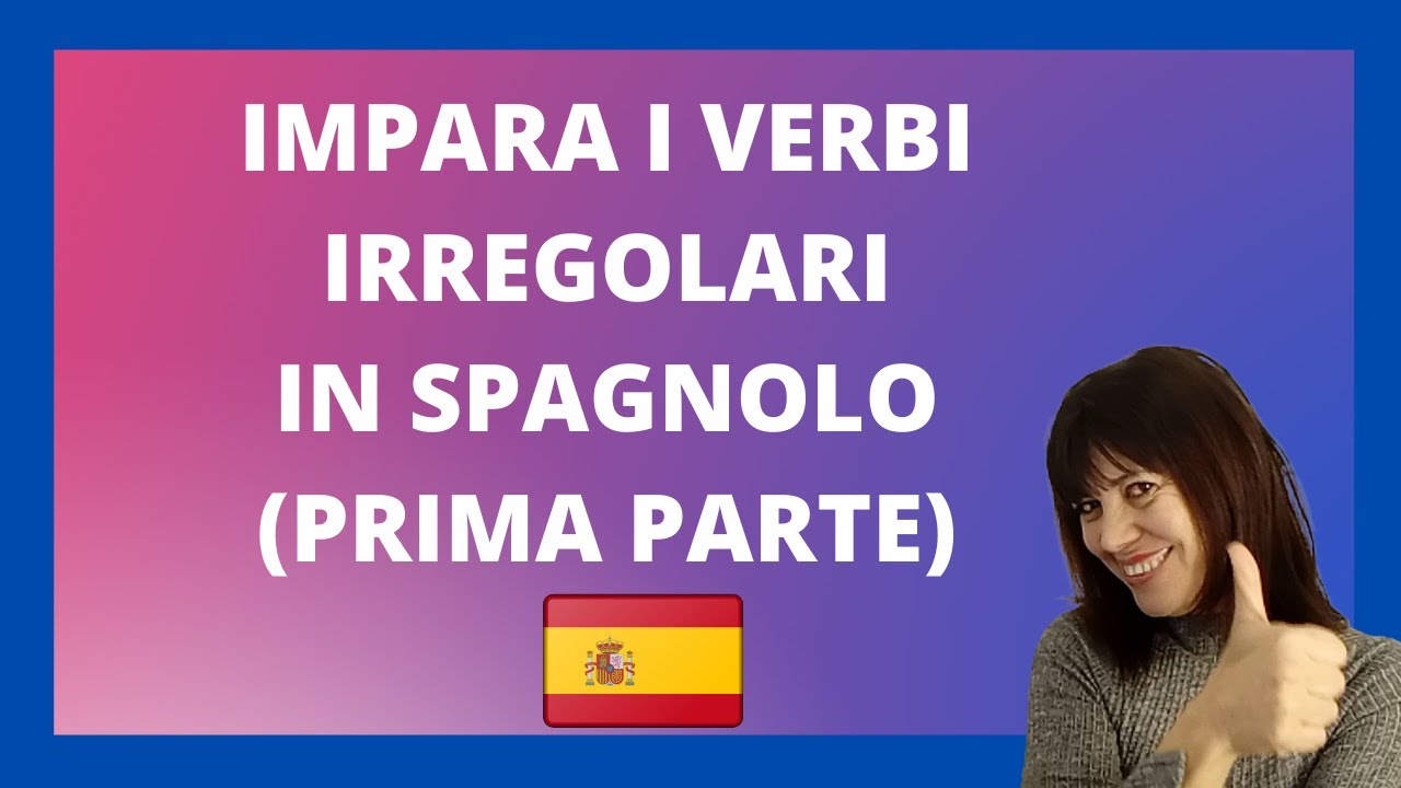 🌞Impara i verbi irregolari in spagnolo (prima parte) CON ESERCIZI!!