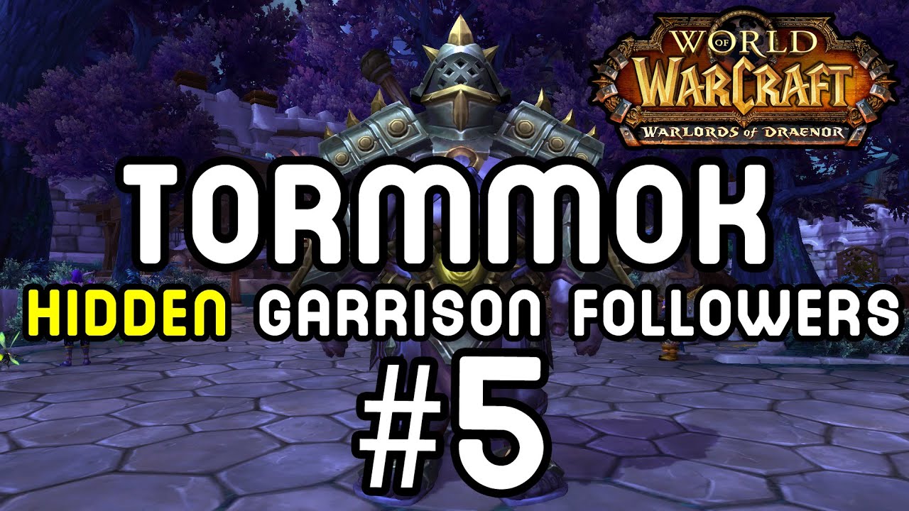 TORMMOK: Hidden Garrison Followers #5 (Warlords of Draenor)