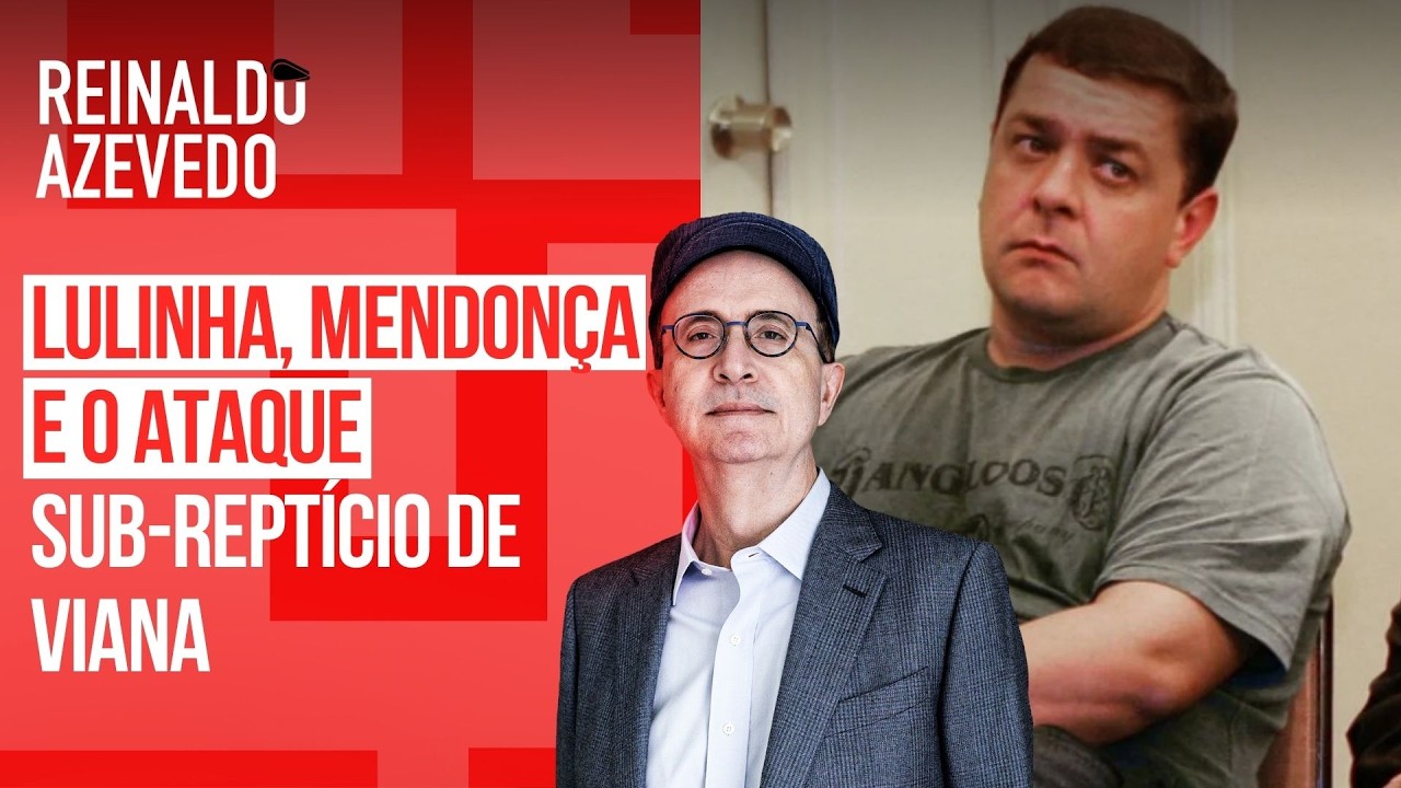 Reinaldo:  Lulinha quer falar a Mendonça; Viana: sem prova contra Lulinha; o ataque sub-reptícia