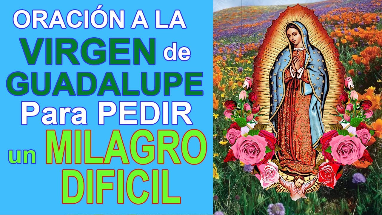 ORACIÓN A LA VIRGEN DE GUADALUPE PARA PEDIR UN MILAGRO DIFÍCIL