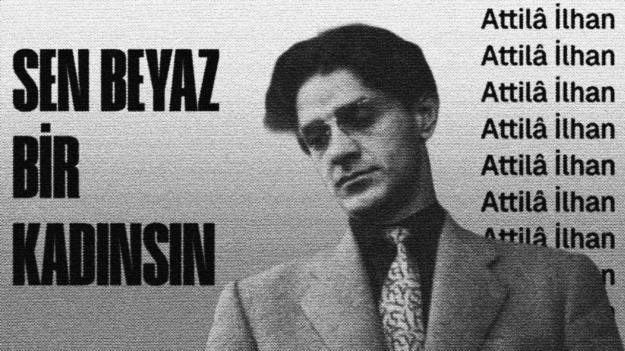 SEN BEYAZ BİR KADINSIN - Attilâ İlhan