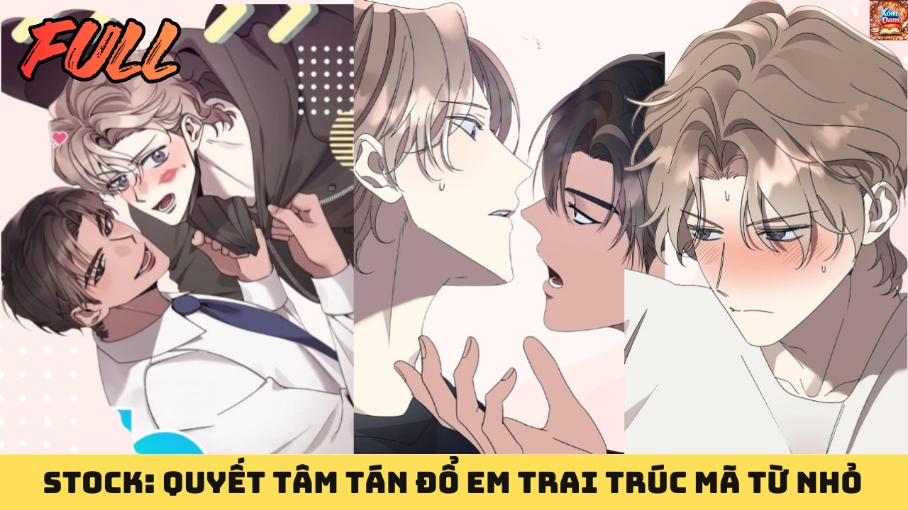 FULL || STOCK - QUYẾT TÂM TÁN ĐỔ EM TRAI TRÚC MÃ TỪ NHỎ