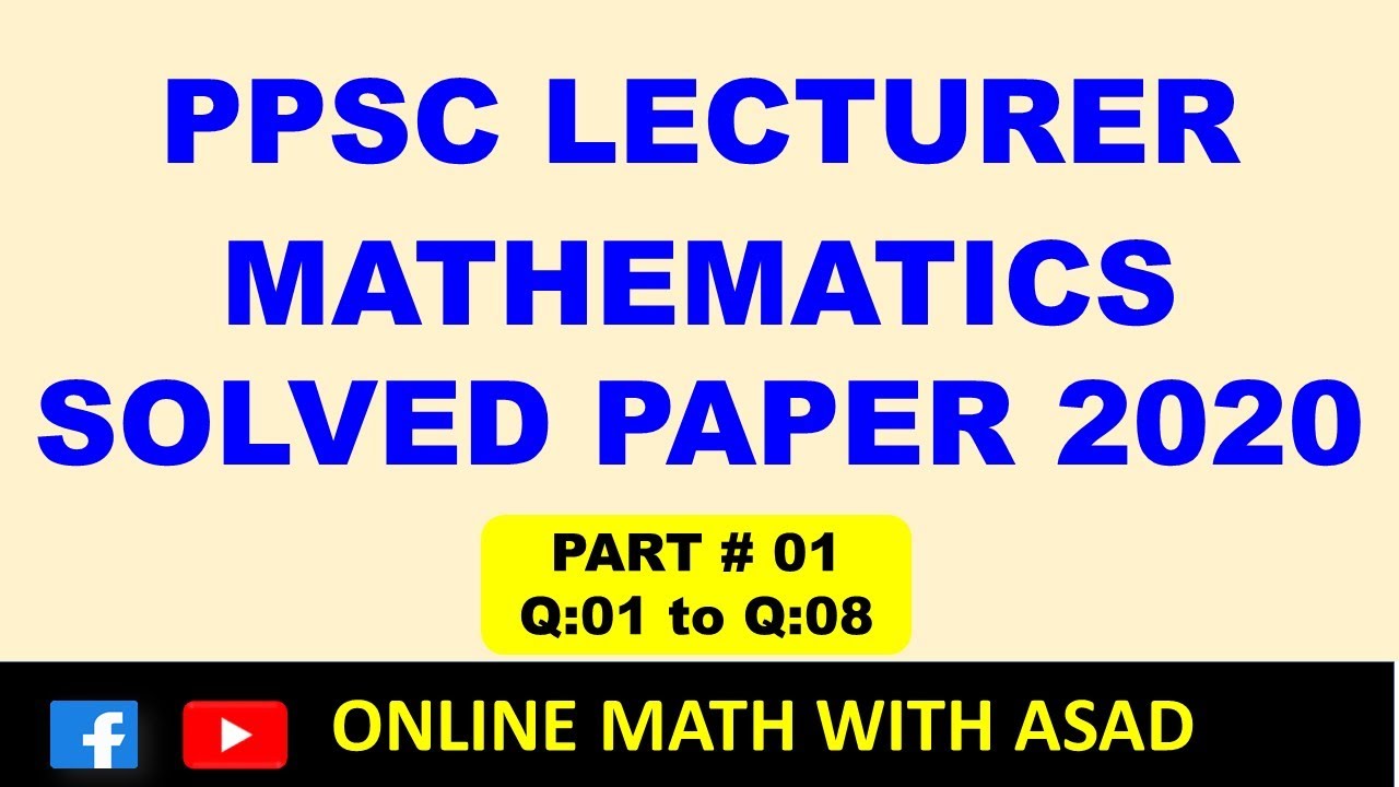 PPSC LECTURER MATHEMATICS SOLVED PAPER 2020 | PPSC PAST PAPERS | Part 01| online math with asad