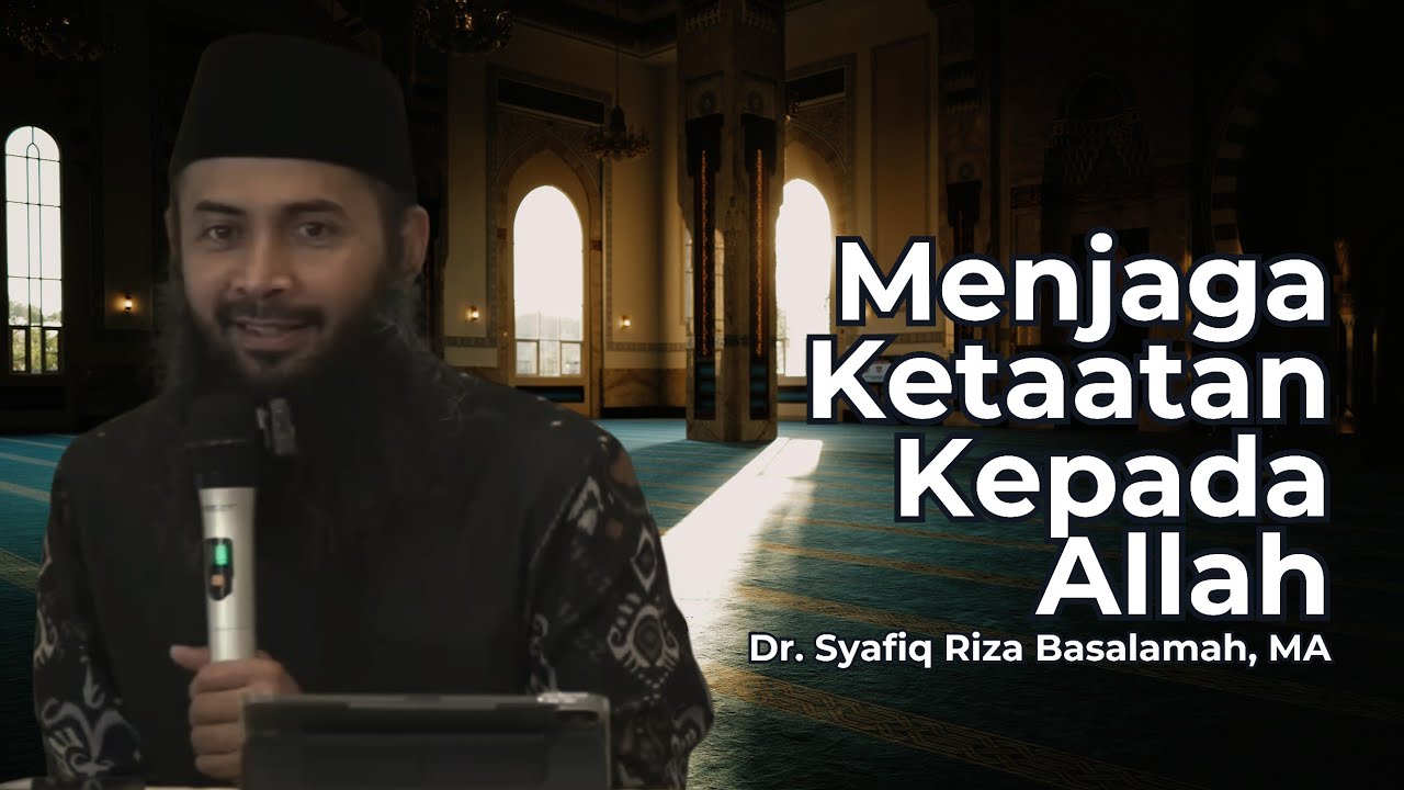 Menjaga Ketaatan Kepada Allah - Ust. Syafiq Riza Basalamah